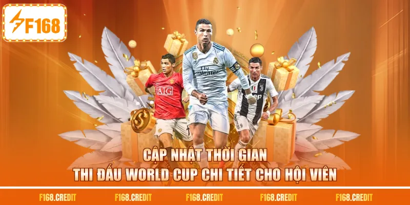 Cập nhật thời gian thi đấu world cup chi tiết cho hội viên