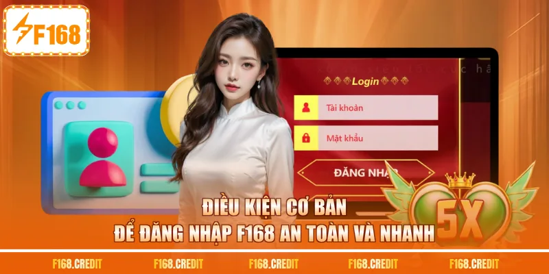 Điều kiện cơ bản để đăng nhập F168 an toàn và nhanh