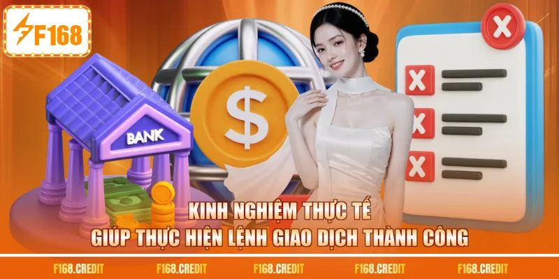 Kinh nghiệm thực tế giúp thực hiện lệnh giao dịch thành công