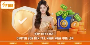 Nạp Tiền F168 - Chuyển Vốn Liền Tay, Nhận Ngay Quà Lớn