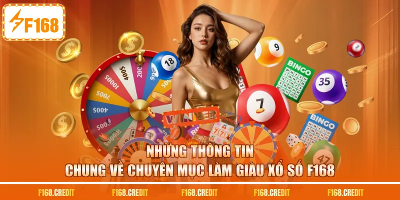 Những thông tin chung về chuyên mục làm giàu xổ số F168