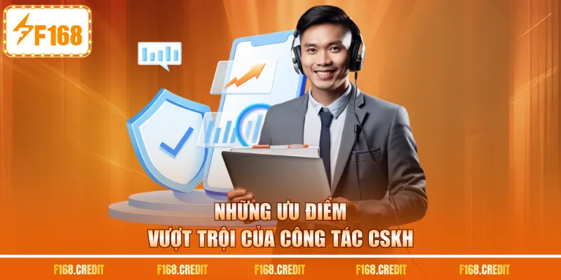 Những ưu điểm vượt trội của công tác CSKH