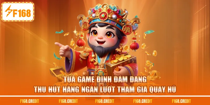 Tựa game đình đám đang thu hút hàng ngàn lượt tham gia quay hũ